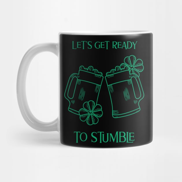 Let's Get Ready To Stumble- Irish Drinking Humor by IceTees